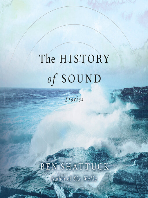 Title details for The History of Sound by Ben Shattuck - Wait list